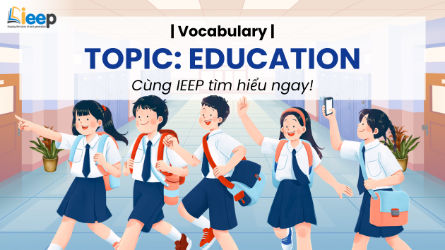 | IELTS Vocabulary | - Topic Education (Chủ đề Giáo dục)